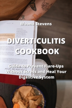 Paperback Diverticulitis Cookbook: Guide to Prevent Flare-Ups Without Stress and Heal Your Digestive System Book