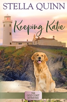 Keeping Katie - Book #14 of the Gold Coast Retrievers