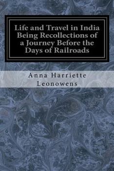 Paperback Life and Travel in India Being Recollections of a Journey Before the Days of Railroads Book