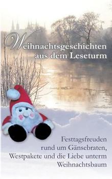 Paperback Weihnachtsgeschichten aus dem Leseturm: Festtagsfreuden rund um Gänsebraten, Westpakete und die Liebe unterm Weihnachtsbaum [German] Book