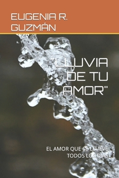 Paperback Lluvia de Tu Amor: El Amor Que Se Llueve Todos Los Días [Spanish] Book