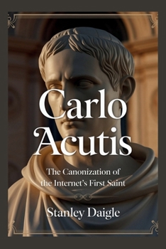 Paperback Carlo Acutis: The Canonization of the Internet's First Saint Book