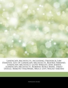 Articles on Landscape Architects, Including: Frederick Law Olmsted, List of Landscape Architects, Beatrix Farrand, Landscape Architect, Lloyd Wright,