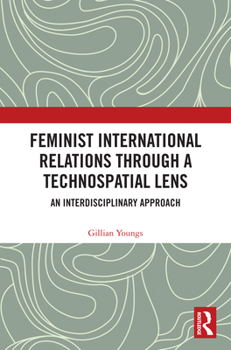 Paperback Feminist International Relations Through a Technospatial Lens: An Interdisciplinary Approach Book