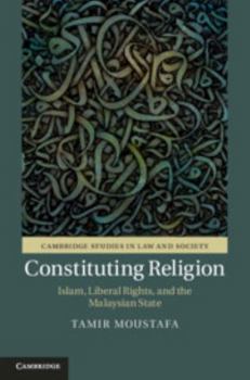 Hardcover Constituting Religion: Islam, Liberal Rights, and the Malaysian State Book