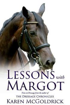 Paperback Lessons With Margot: Notes on Dressage from the Author of The Dressage Chronicles Book