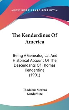 The Kenderdines Of America: Being A Genealogical And Historical Account Of The Descendants Of Thomas Kenderdine