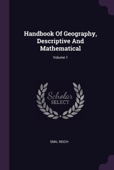 Paperback Handbook Of Geography, Descriptive And Mathematical; Volume 1 Book