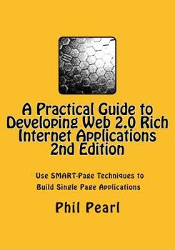 Paperback A Practical Guide to Developing Web 2.0 Rich Internet Applications: The Design and Construction of Single Page Application Web Sites Book