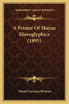 Paperback A Primer Of Mayan Hieroglyphics (1895) Book