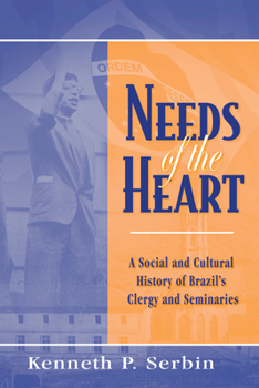 Paperback Needs of the Heart: A Social and Cultural History of Brazil's Clergy and Seminaries Book