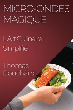 Paperback Micro-ondes Magique: L'Art Culinaire Simplifié [French] Book