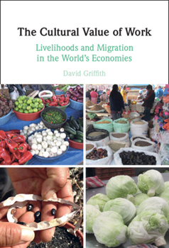 Hardcover The Cultural Value of Work: Livelihoods and Migration in the World's Economies Book