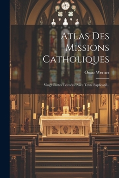 Paperback Atlas Des Missions Catholiques: Vingt Cartes Teintées, Avec Texte Explicatif... [French] Book