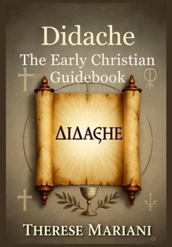 Paperback Didache: The Early Christian Guidebook: An In-Depth Commentary on the Apostolic Teachings Book