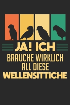 JA! ich brauche wirklich all diese wellensittiche: Notizbuch/Tagebuch/Organizer/120 Linierte Seiten/ 6x9 Zoll (German Edition)