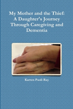 Paperback My Mother and the Thief: A Daughter's Journey Through Caregiving and Dementia Book