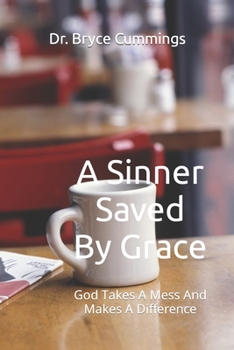 Paperback A Sinner Saved By Grace: God Takes A Mess And Makes A Difference Book