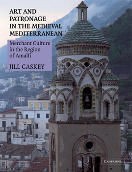 Paperback Art and Patronage in the Medieval Mediterranean: Merchant Culture in the Region of Amalfi Book