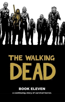 The Walking Dead, Book Eleven - Book #11 of the Walking Dead Hardcover Edition