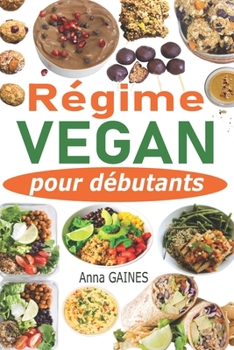 Paperback Régime vegan pour débutants: Guide de cuisine vegan pour tous les jours et préparation des repas en moins de 2h pour toute la semaine + 40 recettes [French] Book