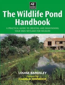 Hardcover The Wildlife Pond Handbook: A Practical Guide to Creating and Maintaining Your Own Wetland for Wildlife Book