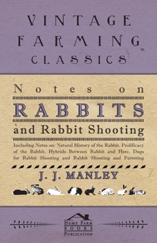 Paperback Notes On Rabbits And Rabbit Shooting: Including Notes On: Natural History Of The Rabbit, Prolificacy Of The Rabbit, Hybrids Between Rabbit And Hare, D Book
