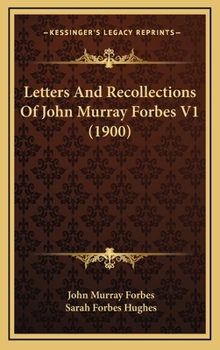 Letters And Recollections Of John Murray Forbes V1