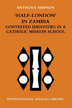 'Half-London' in Zambia: Contested Identities in a Catholic Mission School