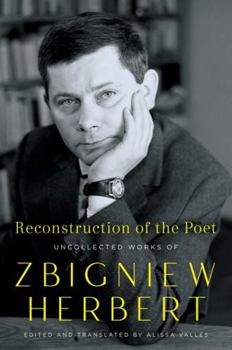Hardcover Reconstruction of the Poet: Uncollected Works of Zbigniew Herbert Book