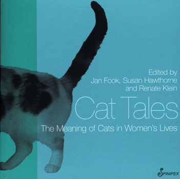 Cat Tales: The Meaning of Cats in Women's Lives (Meaning of . . . in Women's Lives series, The)