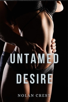 Untamed Desire: A Scorching Dark Romance with a Deadly Twist (The Untamed Hearts Series) - Book #1 of the Untamed Hearts