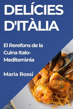 Paperback Delícies d'Itàlia: El Rerefons de la Cuina Italo-Mediterrània [Catalan] Book