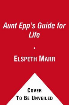 Hardcover Aunt Epp's Guide for Life: Miscellaneous Musings of a Victorian Lady Book