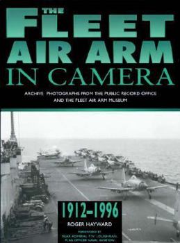 Hardcover The Fleet Air Arm in Camera, 1912-1996: Archive Photographs from the Public Record Office and the Fleet Air Arm Museum Book