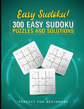 Paperback EASY Sudoku! 300 Easy Sudoku Puzzles and Solutions - Perfect for Beginners: Sudoku Puzzles for Adults - Easy Sudoku Puzzles for Beginners! Book