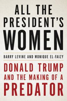 Hardcover All the President's Women: Donald Trump and the Making of a Predator Book