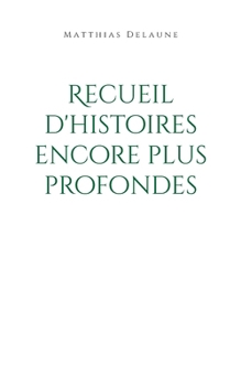 Recueil d'histoires encore plus profondes (French Edition)