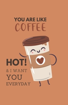 You Are Like Coffee & I Want You Everyday: A Fun Weekly Notebook Diary / Planner 2020, Coffee Lovers Gifts, Pocket Size A5 (Food Pun Word Planner)