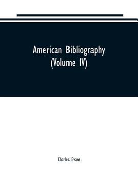 American Bibliography: A Chronological Dictionary of all Books, Pamphlets and Periodical Publications Printed in the United States of America From the ... 1820;with Bibliographical and Biographical