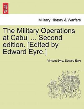 Paperback The Military Operations at Cabul ... Second Edition. [Edited by Edward Eyre.] Book