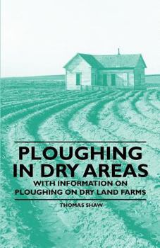 Paperback Ploughing in Dry Areas - With Information on Ploughing on Dry Land Farms Book