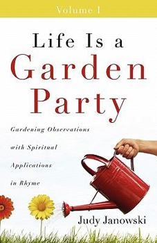 Paperback Life Is a Garden Party: Gardening Observations with Spiritual Applications in Rhyme Book