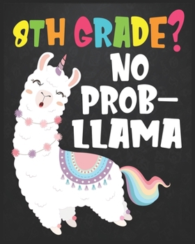 Paperback 8th Grade? No Prob-Llama: Llama Notebook - First Day Of School journal - First Day Of Kindergarten Gift Notebook - Team 1st Grade gift notebook Book