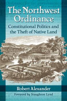 Paperback The Northwest Ordinance: Constitutional Politics and the Theft of Native Land Book
