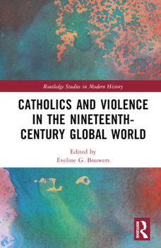 Hardcover Catholics and Violence in the Nineteenth-Century Global World Book