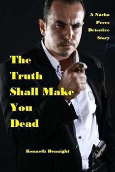 Paperback The Truth Shall Make You Dead: A Nacho Perez Detective Story Book