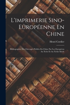 Paperback L'imprimerie Sino-Européenne En Chine: Bibliographie Des Ouvrages Publiés En Chine Par Les Européens Au Xviie Et Au Xviiie Siècle [Chinese] Book