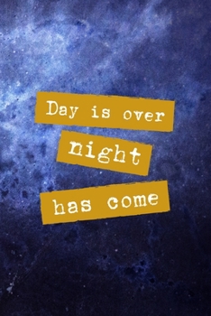 Paperback Day Is Over Night Has Come: All Purpose 6x9 Blank Lined Notebook Journal Way Better Than A Card Trendy Unique Gift Blue Universe Night Book