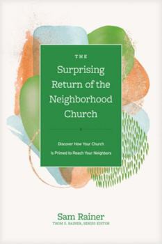 Hardcover The Surprising Return of the Neighborhood Church: Discover How Your Church Is Primed to Reach Your Neighbors Book